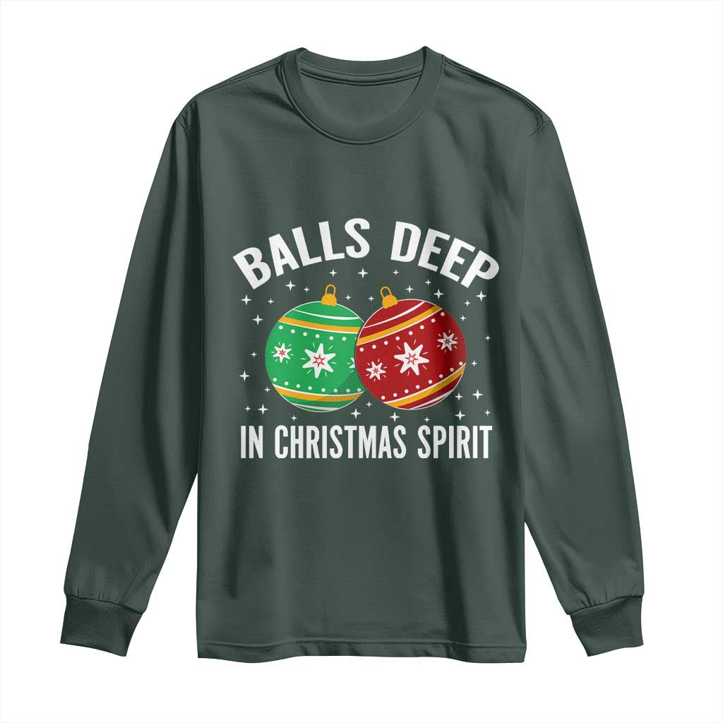 Funny Dirty Christmas Long Sleeve Shirt Rude Adult Humor Balls Deep Into Christmas Spirit TS10 Dark Forest Green Print Your Wear