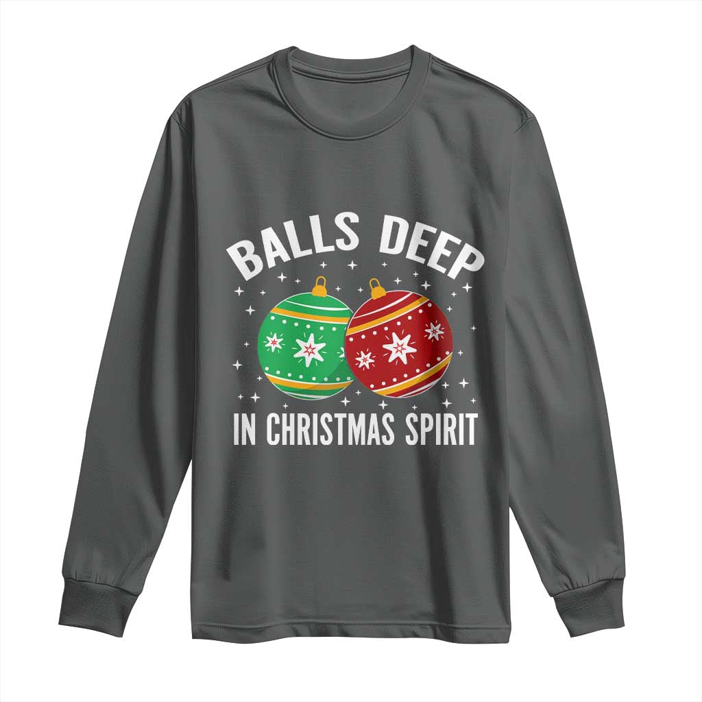 Funny Dirty Christmas Long Sleeve Shirt Rude Adult Humor Balls Deep Into Christmas Spirit TS10 Dark Heather Print Your Wear