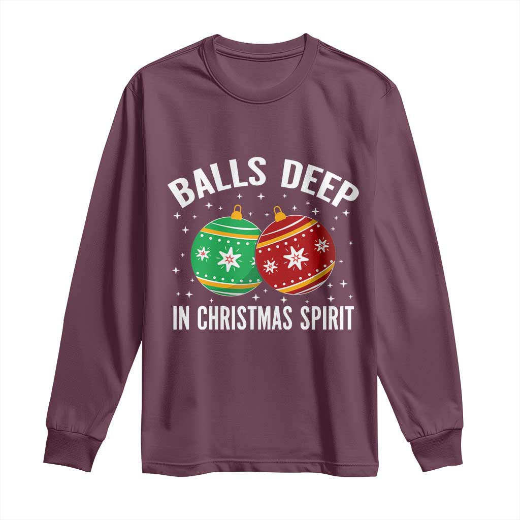 Funny Dirty Christmas Long Sleeve Shirt Rude Adult Humor Balls Deep Into Christmas Spirit TS10 Maroon Print Your Wear