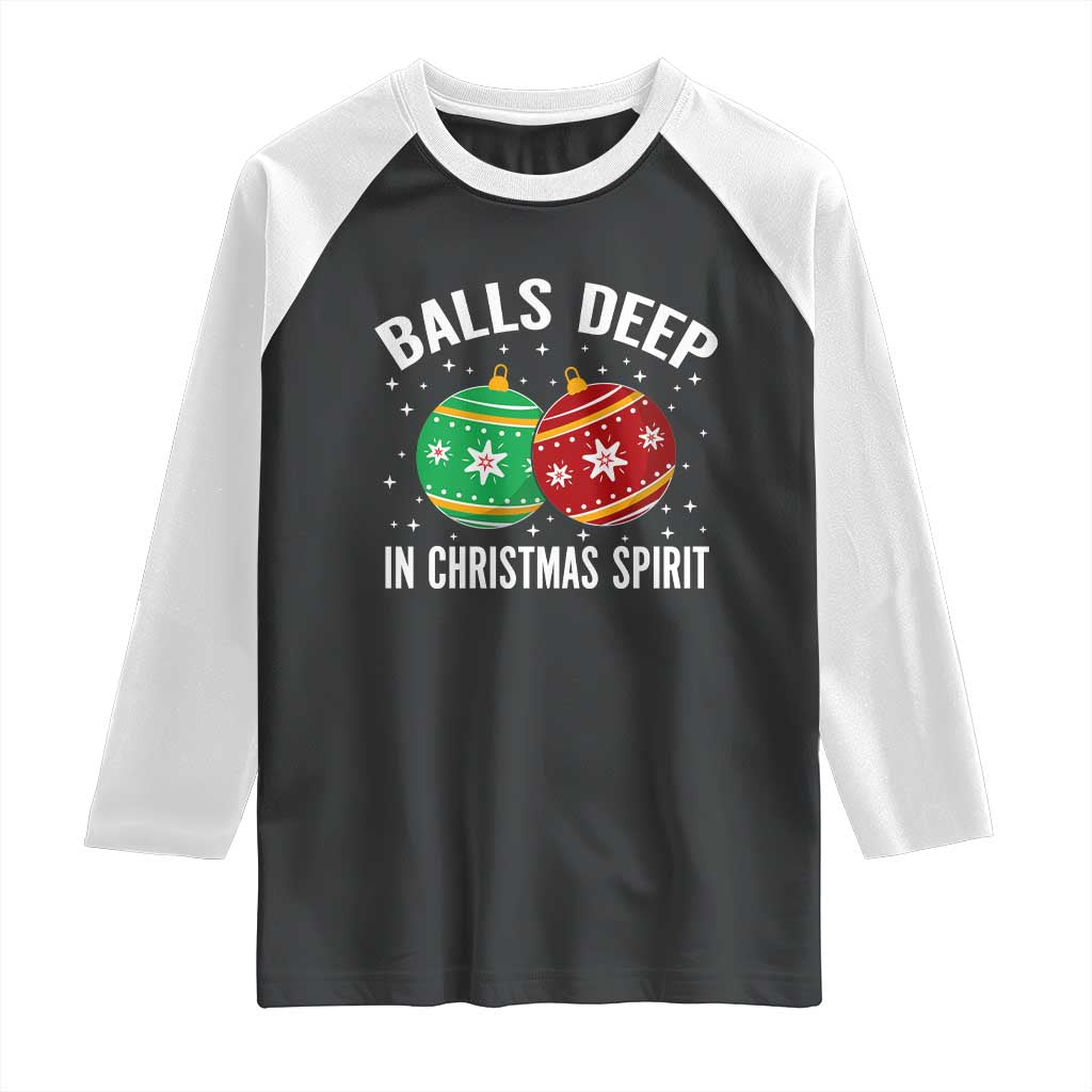 Funny Dirty Christmas Raglan Shirt Rude Adult Humor Balls Deep Into Christmas Spirit TS10 Black White Print Your Wear