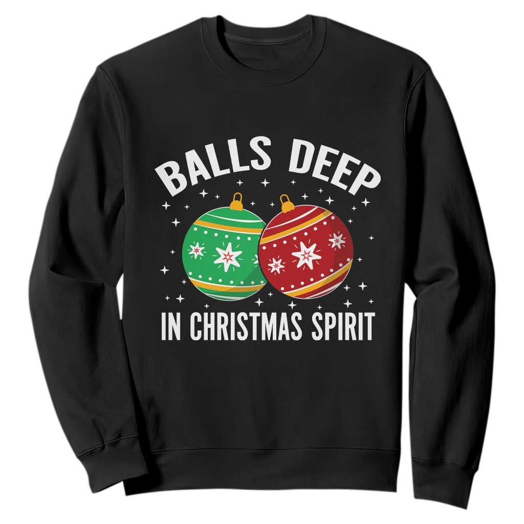Funny Dirty Christmas Sweatshirt Rude Adult Humor Balls Deep Into Christmas Spirit - Print Your Wear