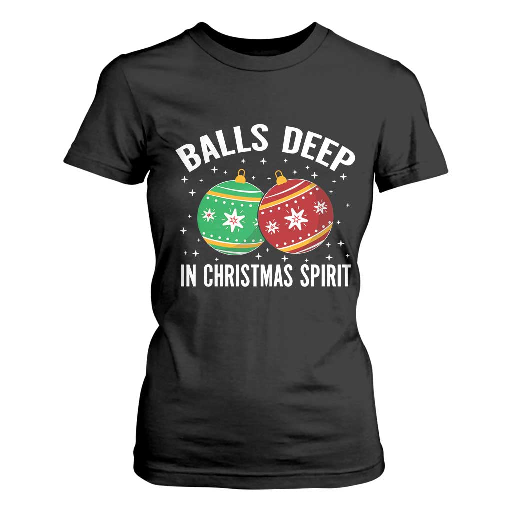Funny Dirty Christmas T Shirt For Women Rude Adult Humor Balls Deep Into Christmas Spirit TS10 Black Print Your Wear