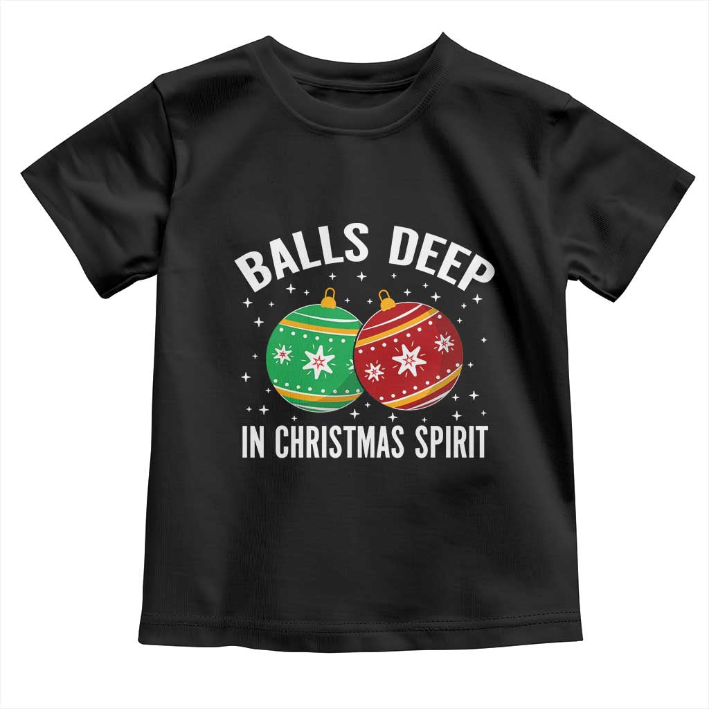 Funny Dirty Christmas Toddler T Shirt Rude Adult Humor Balls Deep Into Christmas Spirit TS10 Black Print Your Wear
