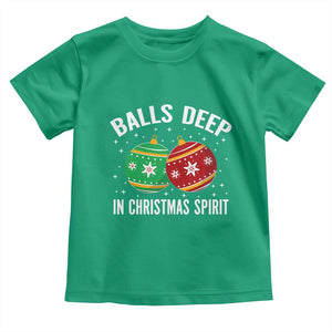 Funny Dirty Christmas Toddler T Shirt Rude Adult Humor Balls Deep Into Christmas Spirit TS10 Irish Green Print Your Wear