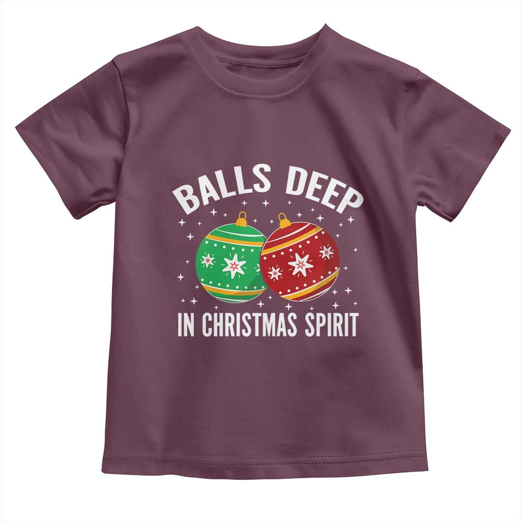 Funny Dirty Christmas Toddler T Shirt Rude Adult Humor Balls Deep Into Christmas Spirit TS10 Maroon Print Your Wear
