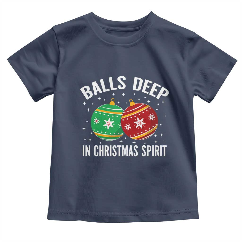 Funny Dirty Christmas Toddler T Shirt Rude Adult Humor Balls Deep Into Christmas Spirit TS10 Navy Print Your Wear