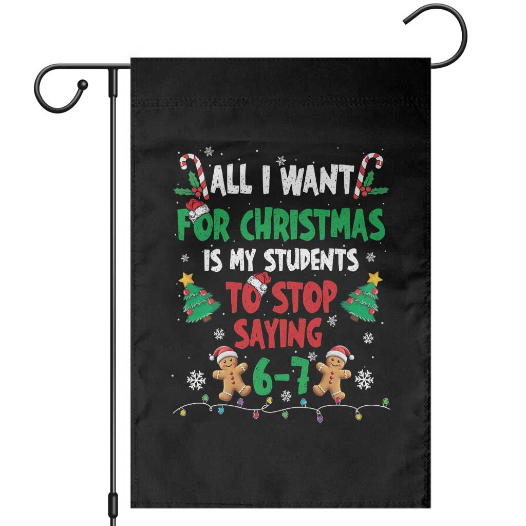 Funny Teacher Christmas 67 Garden Flag My Students to Stop Saying 6-7 Six Seven TS10 Black Print Your Wear