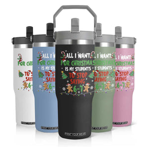 Funny Teacher Christmas 67 Flip Straw Tumbler My Students to Stop Saying 6-7 Six Seven TS10 Print Your Wear