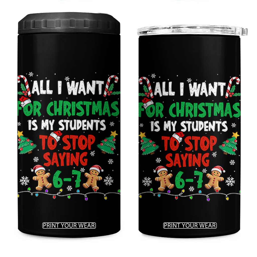Funny Teacher Christmas 67 4 in 1 Can Cooler Tumbler My Students to Stop Saying 6-7 Six Seven TS10 One Size: 16 oz Black Print Your Wear