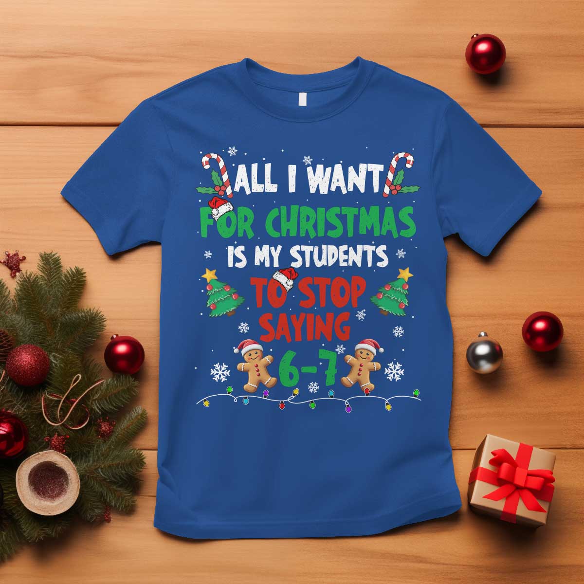 Funny Teacher Christmas 67 T Shirt My Students to Stop Saying 6-7 Six Seven TS10 Royal Blue Print Your Wear