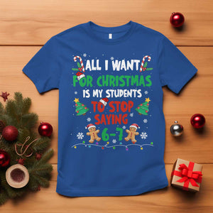 Funny Teacher Christmas 67 T Shirt My Students to Stop Saying 6-7 Six Seven TS10 Royal Blue Print Your Wear
