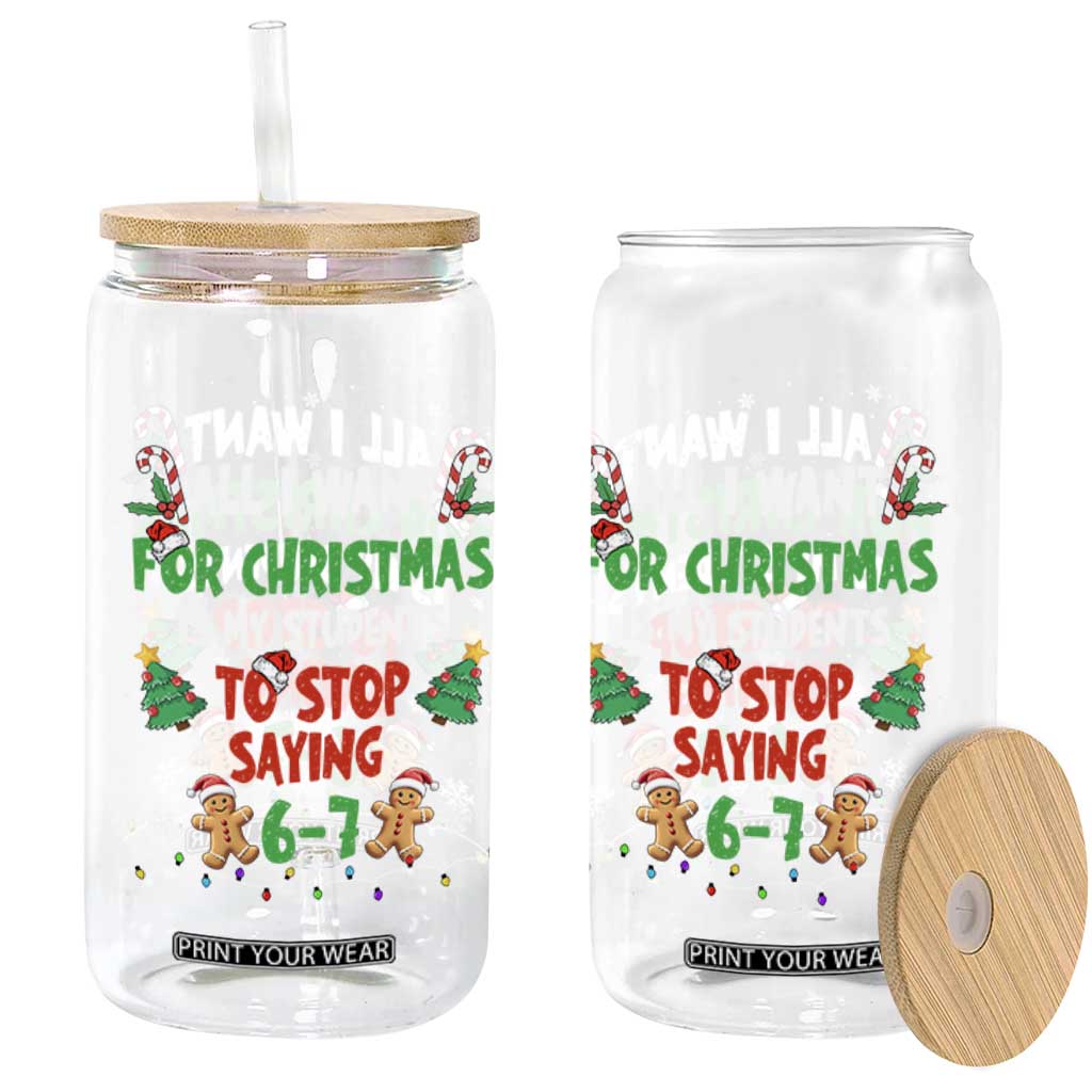 Funny Teacher Christmas 67 Glass Can My Students to Stop Saying 6-7 Six Seven - Print Your Wear