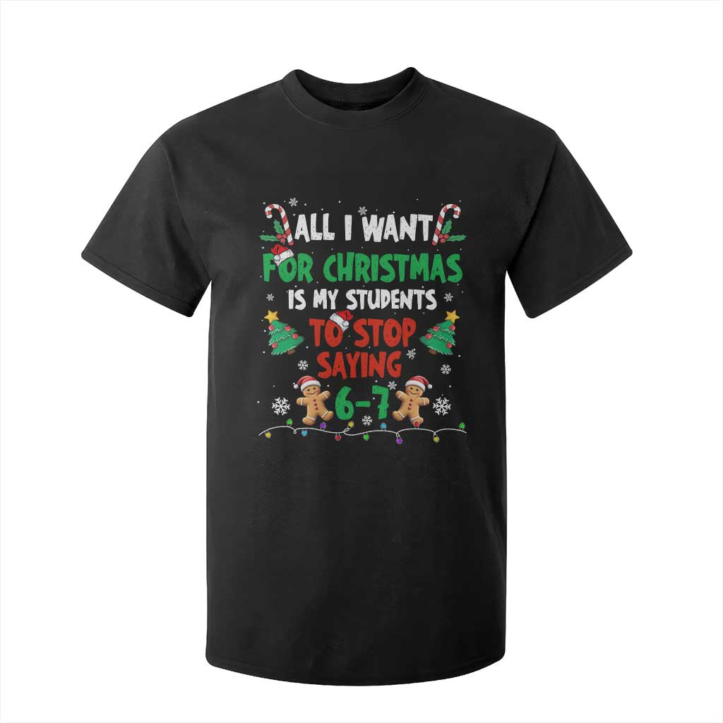 Funny Teacher Christmas 67 T Shirt For Kid My Students to Stop Saying 6-7 Six Seven TS10 Black Print Your Wear