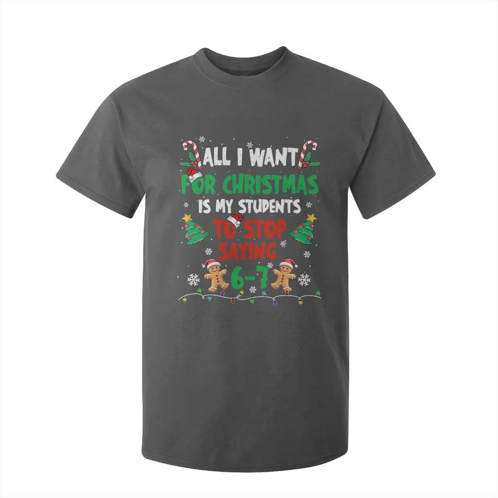 Funny Teacher Christmas 67 T Shirt For Kid My Students to Stop Saying 6-7 Six Seven TS10 Dark Heather Print Your Wear