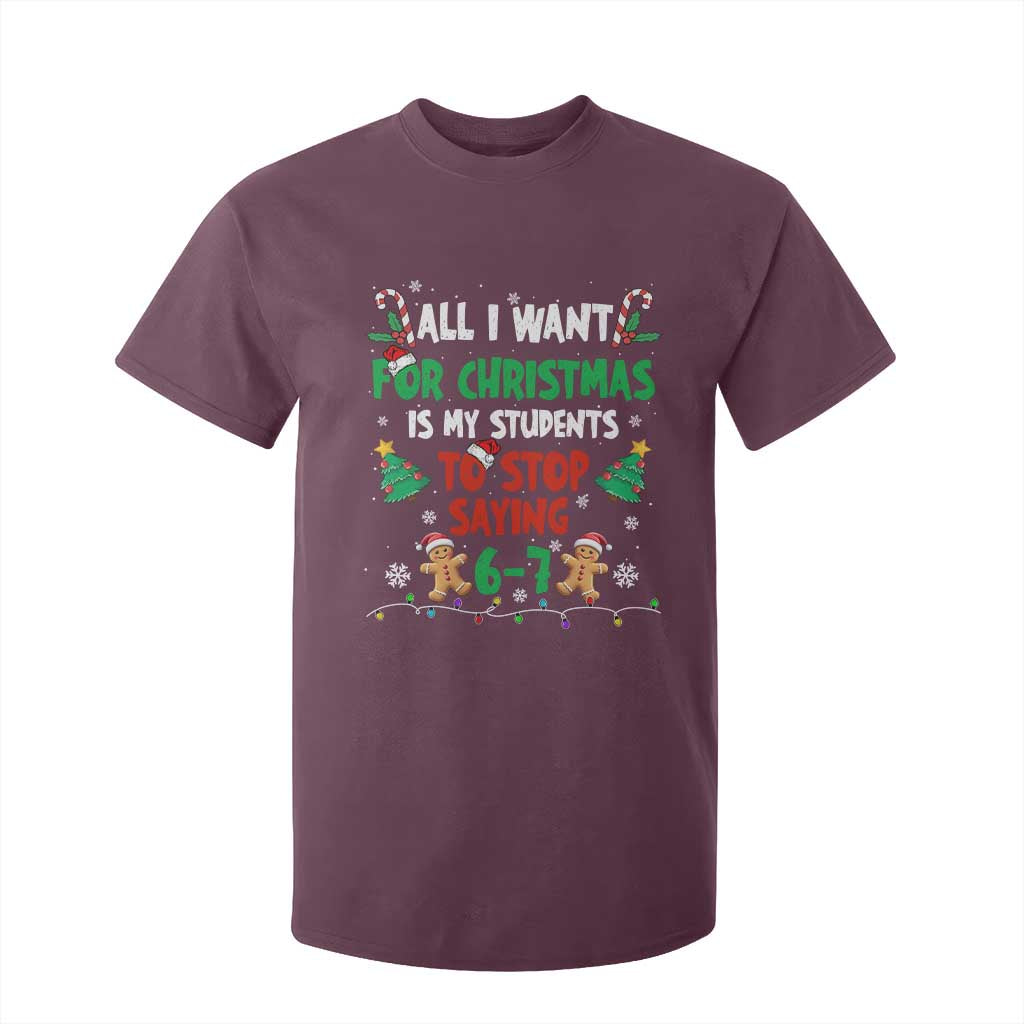 Funny Teacher Christmas 67 T Shirt For Kid My Students to Stop Saying 6-7 Six Seven TS10 Maroon Print Your Wear