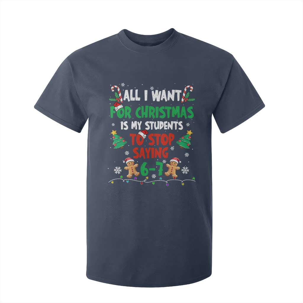 Funny Teacher Christmas 67 T Shirt For Kid My Students to Stop Saying 6-7 Six Seven TS10 Navy Print Your Wear