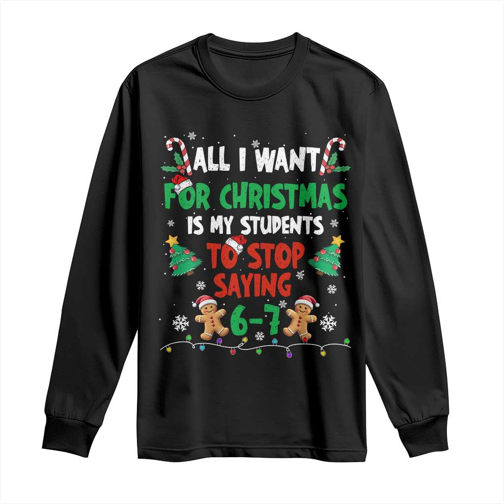 Funny Teacher Christmas 67 Long Sleeve Shirt My Students to Stop Saying 6-7 Six Seven TS10 Black Print Your Wear