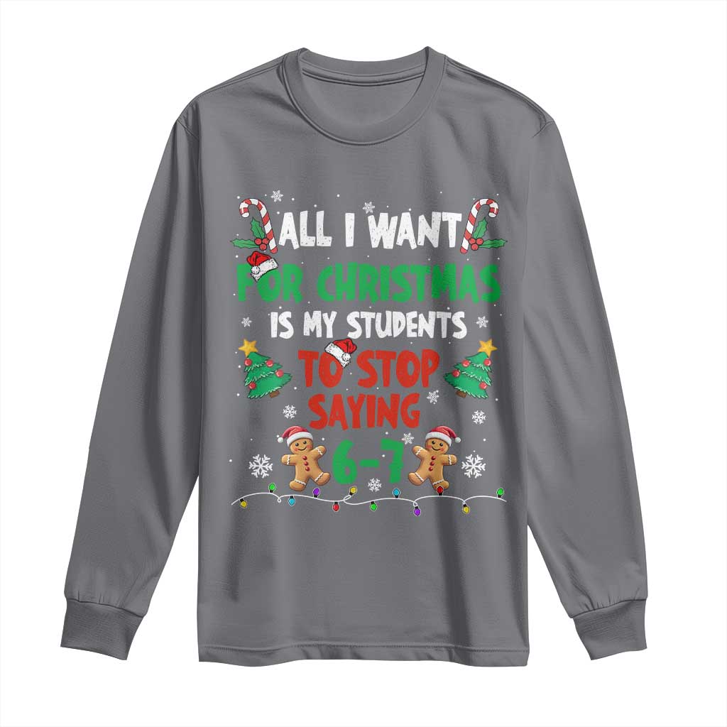 Funny Teacher Christmas 67 Long Sleeve Shirt My Students to Stop Saying 6-7 Six Seven TS10 Charcoal Print Your Wear