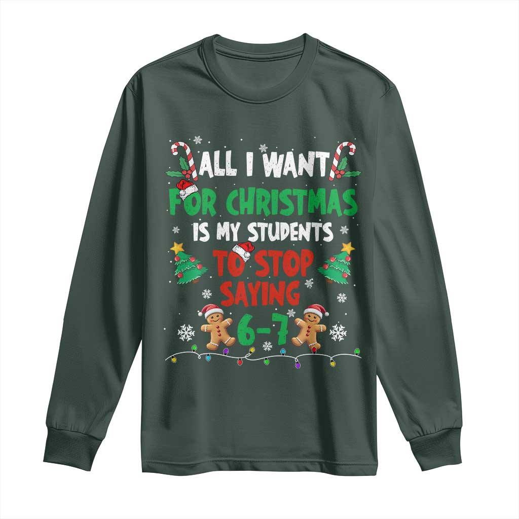 Funny Teacher Christmas 67 Long Sleeve Shirt My Students to Stop Saying 6-7 Six Seven TS10 Dark Forest Green Print Your Wear