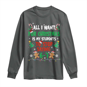 Funny Teacher Christmas 67 Long Sleeve Shirt My Students to Stop Saying 6-7 Six Seven TS10 Dark Heather Print Your Wear