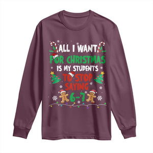 Funny Teacher Christmas 67 Long Sleeve Shirt My Students to Stop Saying 6-7 Six Seven TS10 Maroon Print Your Wear