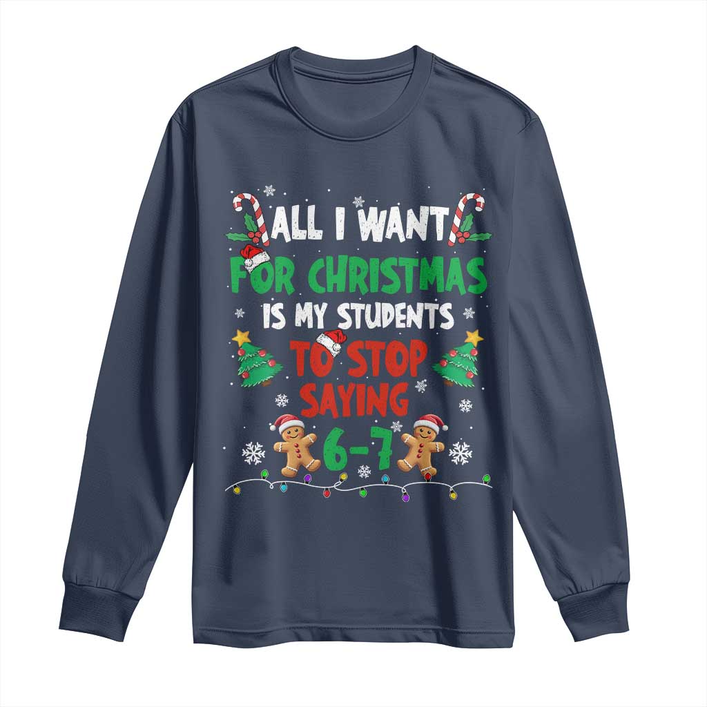 Funny Teacher Christmas 67 Long Sleeve Shirt My Students to Stop Saying 6-7 Six Seven TS10 Navy Print Your Wear