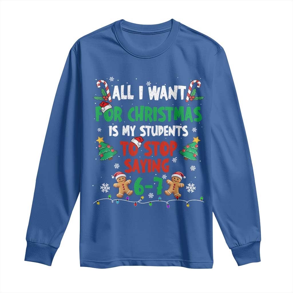 Funny Teacher Christmas 67 Long Sleeve Shirt My Students to Stop Saying 6-7 Six Seven TS10 Royal Blue Print Your Wear