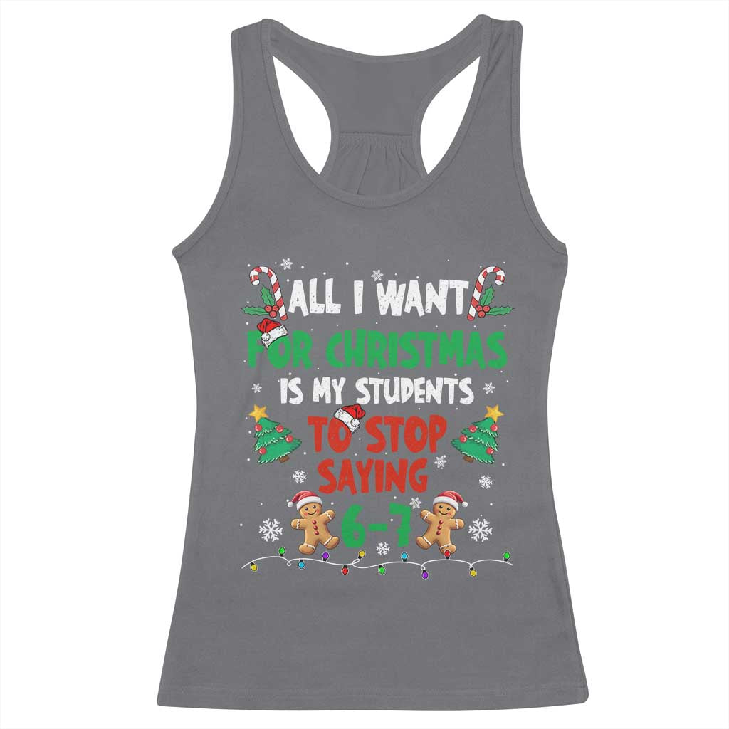 Funny Teacher Christmas 67 Racerback Tank Top My Students to Stop Saying 6-7 Six Seven TS10 Charcoal Print Your Wear
