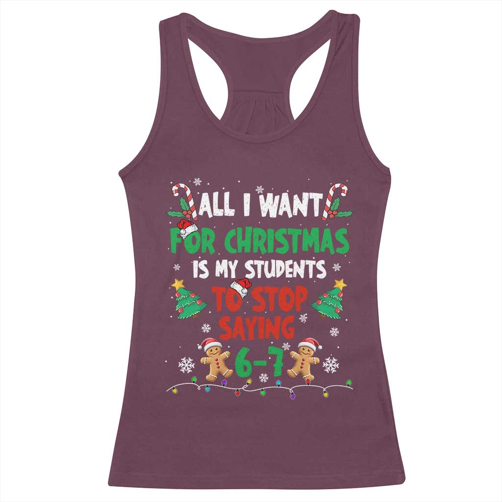 Funny Teacher Christmas 67 Racerback Tank Top My Students to Stop Saying 6-7 Six Seven TS10 Maroon Print Your Wear