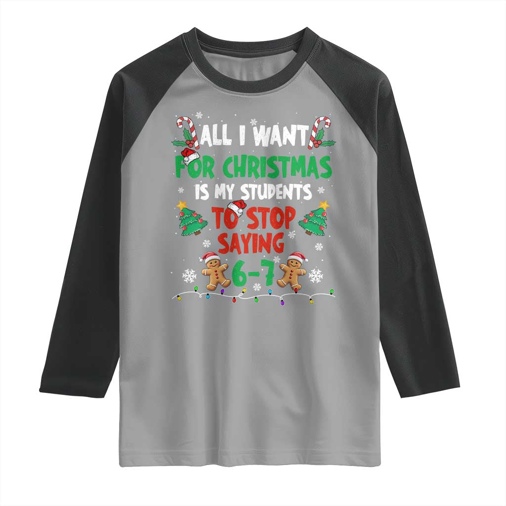 Funny Teacher Christmas 67 Raglan Shirt My Students to Stop Saying 6-7 Six Seven TS10 Sport Gray Black Print Your Wear