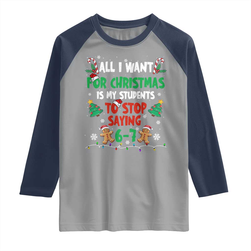 Funny Teacher Christmas 67 Raglan Shirt My Students to Stop Saying 6-7 Six Seven TS10 Sport Gray Navy Print Your Wear