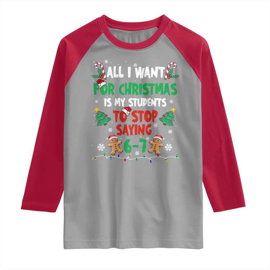 Funny Teacher Christmas 67 Raglan Shirt My Students to Stop Saying 6-7 Six Seven TS10 Sport Gray Red Print Your Wear