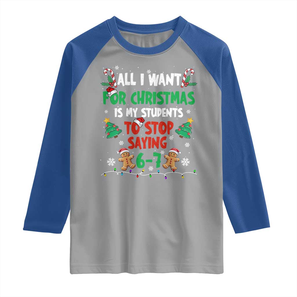 Funny Teacher Christmas 67 Raglan Shirt My Students to Stop Saying 6-7 Six Seven TS10 Sport Gray Royal Print Your Wear