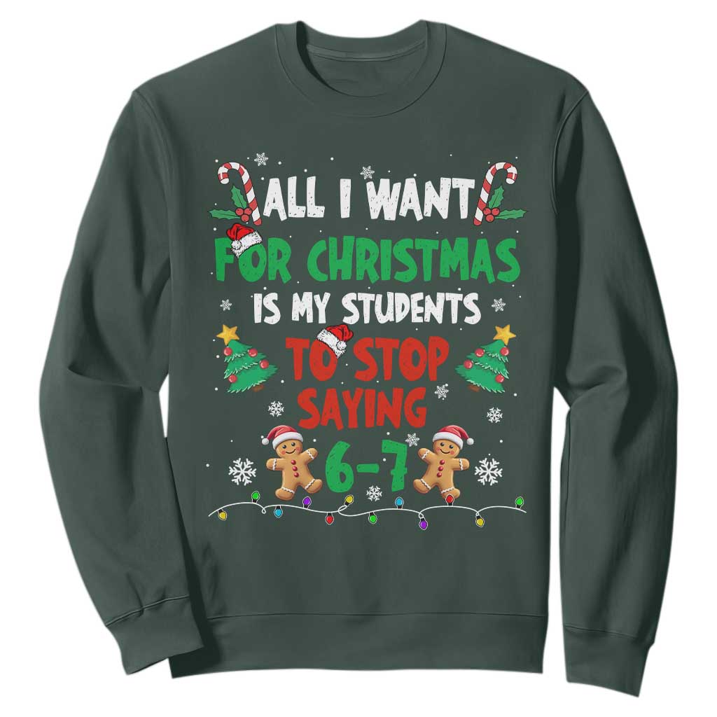 Funny Teacher Christmas 67 Sweatshirt My Students to Stop Saying 6-7 Six Seven TS10 Dark Forest Green Print Your Wear