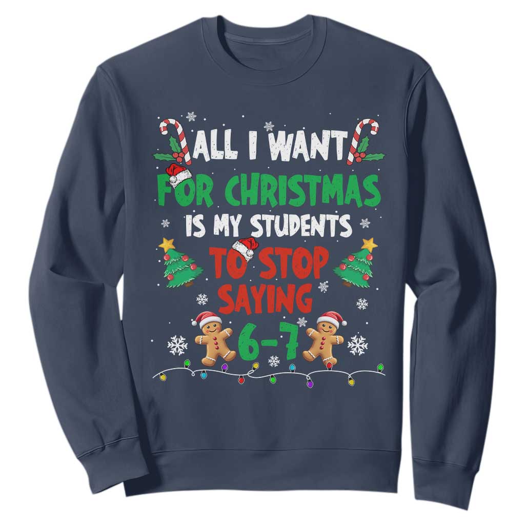 Funny Teacher Christmas 67 Sweatshirt My Students to Stop Saying 6-7 Six Seven TS10 Navy Print Your Wear