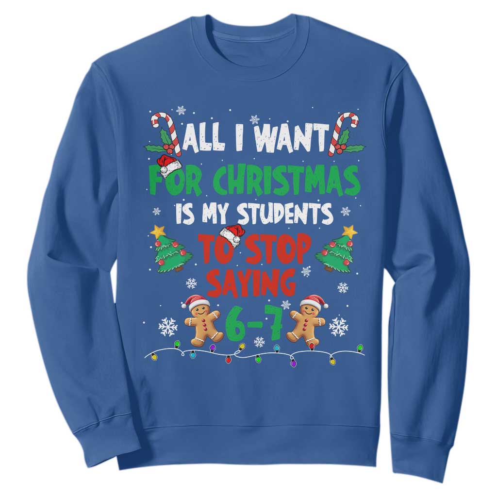 Funny Teacher Christmas 67 Sweatshirt My Students to Stop Saying 6-7 Six Seven TS10 Royal Blue Print Your Wear