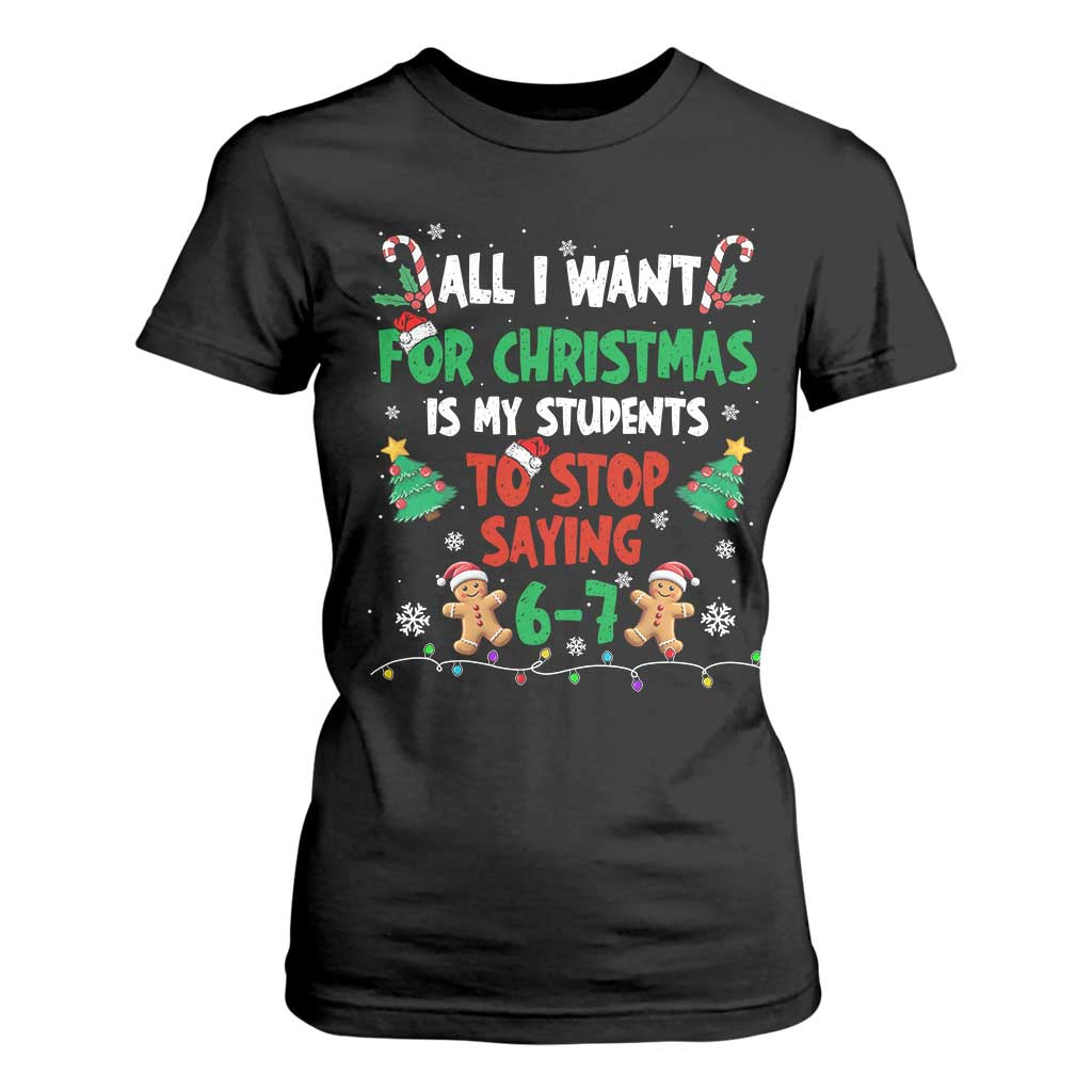 Funny Teacher Christmas 67 T Shirt For Women My Students to Stop Saying 6-7 Six Seven TS10 Black Print Your Wear