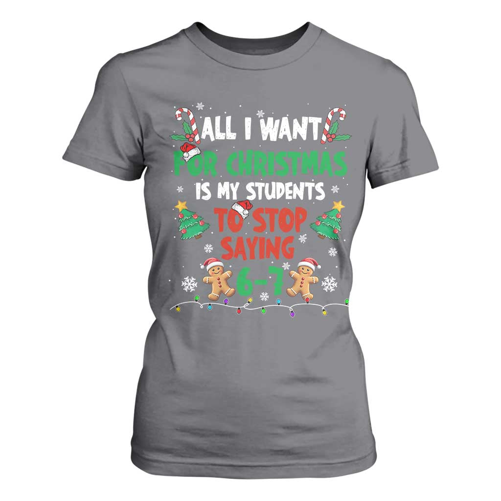 Funny Teacher Christmas 67 T Shirt For Women My Students to Stop Saying 6-7 Six Seven TS10 Charcoal Print Your Wear