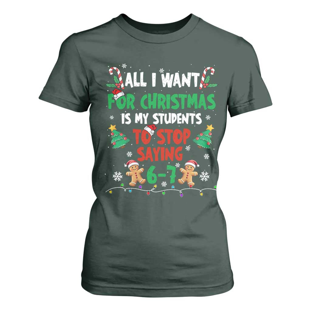 Funny Teacher Christmas 67 T Shirt For Women My Students to Stop Saying 6-7 Six Seven TS10 Dark Forest Green Print Your Wear