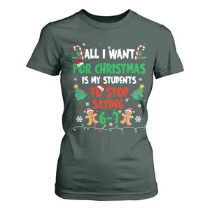 Funny Teacher Christmas 67 T Shirt For Women My Students to Stop Saying 6-7 Six Seven TS10 Dark Forest Green Print Your Wear