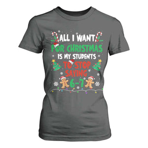 Funny Teacher Christmas 67 T Shirt For Women My Students to Stop Saying 6-7 Six Seven TS10 Dark Heather Print Your Wear