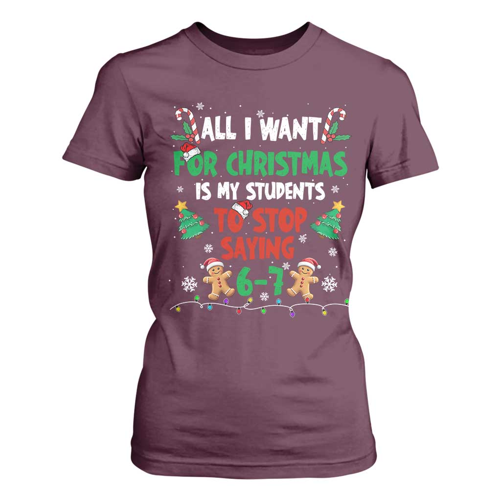 Funny Teacher Christmas 67 T Shirt For Women My Students to Stop Saying 6-7 Six Seven TS10 Maroon Print Your Wear