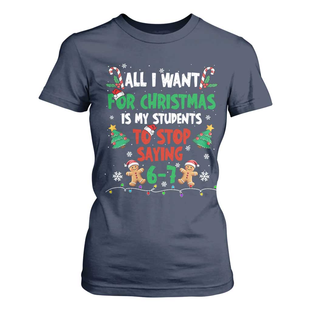 Funny Teacher Christmas 67 T Shirt For Women My Students to Stop Saying 6-7 Six Seven TS10 Navy Print Your Wear