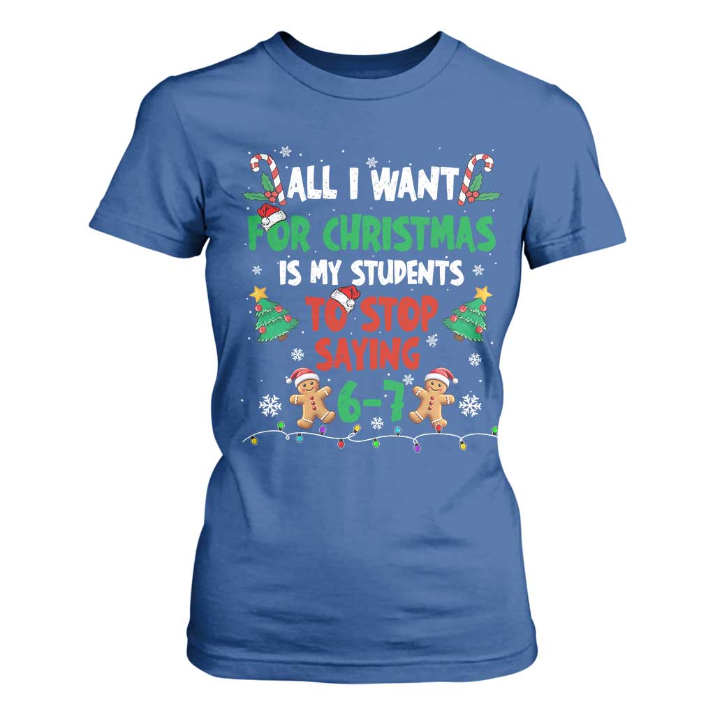 Funny Teacher Christmas 67 T Shirt For Women My Students to Stop Saying 6-7 Six Seven TS10 Royal Blue Print Your Wear
