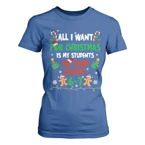 Funny Teacher Christmas 67 T Shirt For Women My Students to Stop Saying 6-7 Six Seven TS10 Royal Blue Print Your Wear