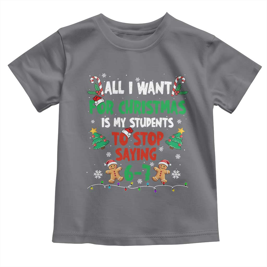 Funny Teacher Christmas 67 Toddler T Shirt My Students to Stop Saying 6-7 Six Seven TS10 Charcoal Print Your Wear