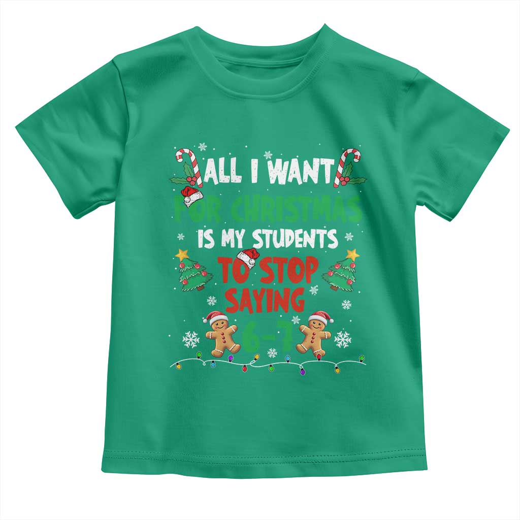 Funny Teacher Christmas 67 Toddler T Shirt My Students to Stop Saying 6-7 Six Seven TS10 Irish Green Print Your Wear