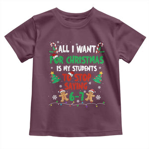 Funny Teacher Christmas 67 Toddler T Shirt My Students to Stop Saying 6-7 Six Seven TS10 Maroon Print Your Wear
