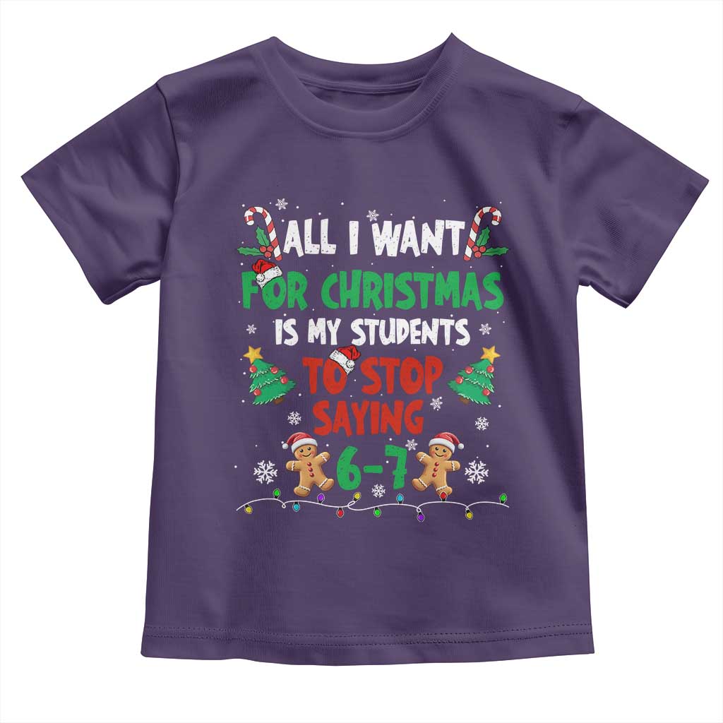 Funny Teacher Christmas 67 Toddler T Shirt My Students to Stop Saying 6-7 Six Seven TS10 Purple Print Your Wear