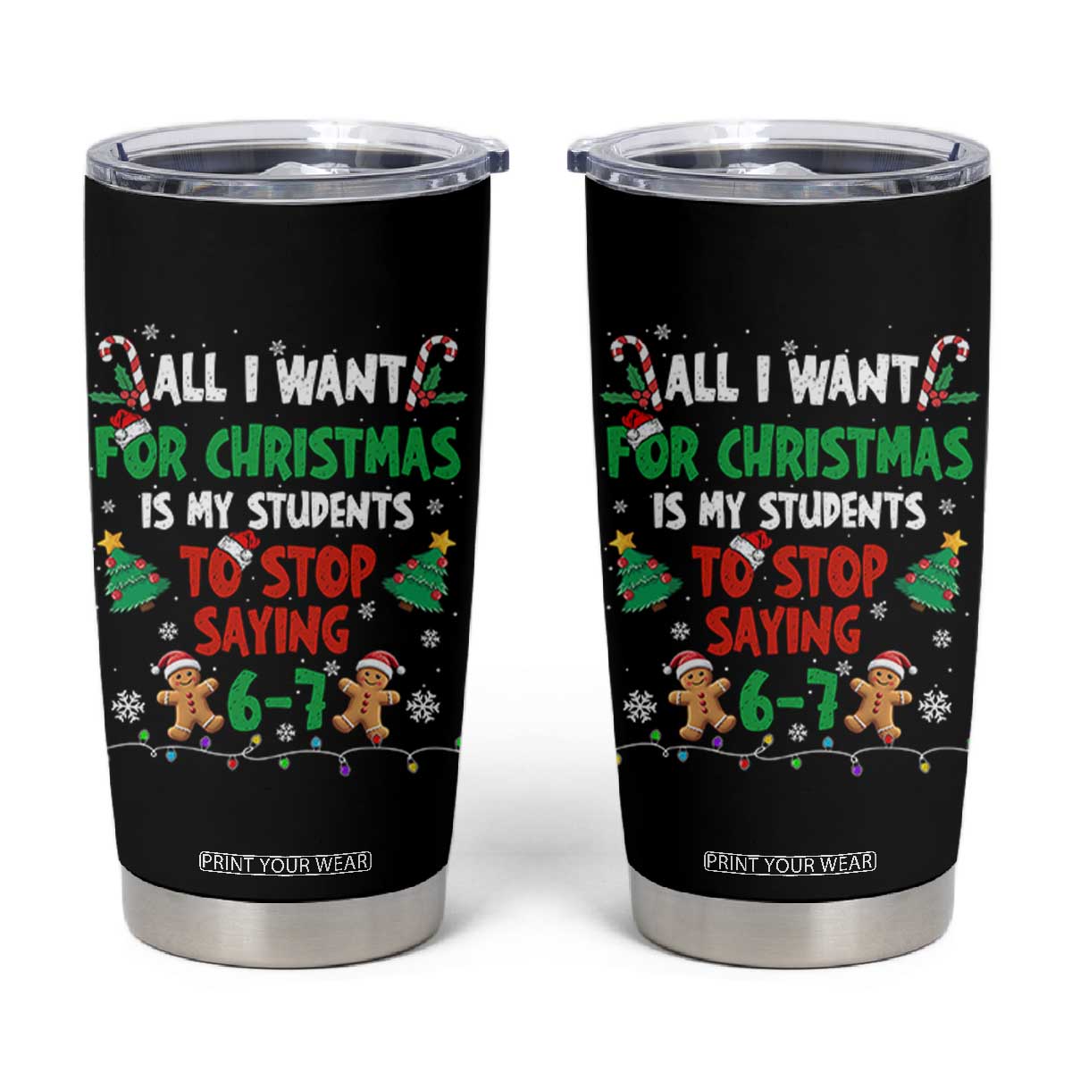Funny Teacher Christmas 67 Tumbler Cup My Students to Stop Saying 6-7 Six Seven - Print Your Wear